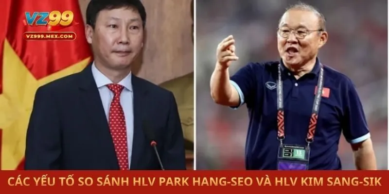 Các Yếu Tố So Sánh HLV Park Hang-seo Và HLV Kim Sang-sik