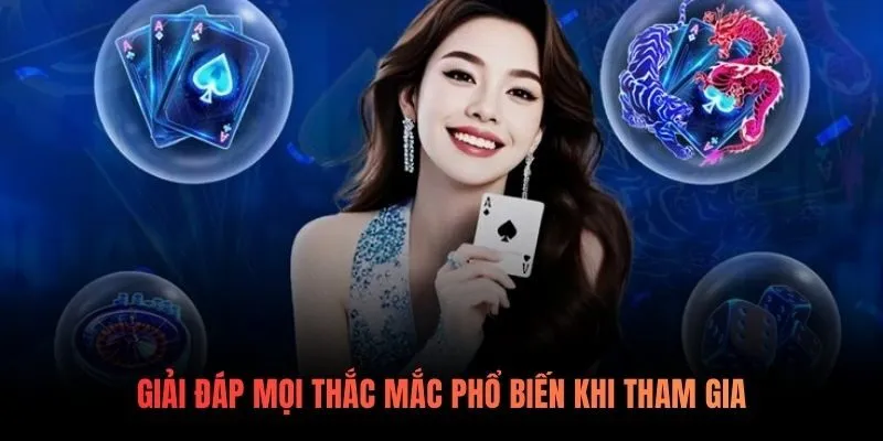 Giải đáp mọi thắc mắc phổ biến khi tham gia
