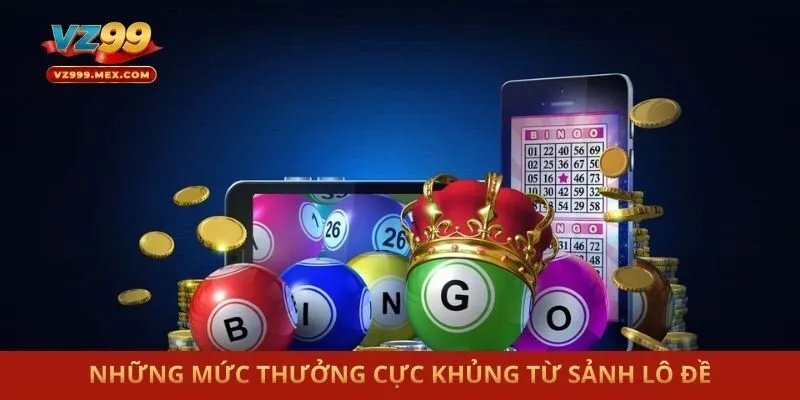 Những mức thưởng cực khủng từ sảnh lô đề