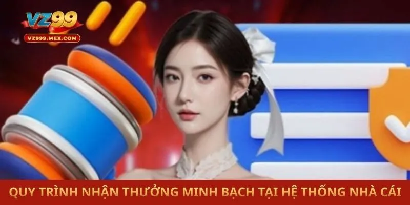 Quy trình nhận thưởng minh bạch tại hệ thống nhà cái