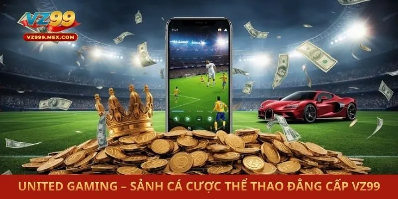 United Gaming – Sảnh Cá Cược Thể Thao Đẳng Cấp vz99